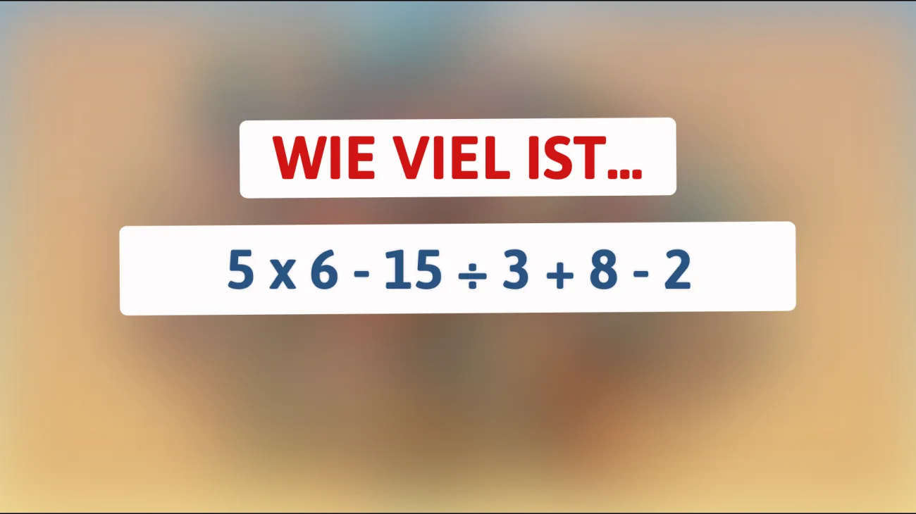 Nur 1% der Menschen können diese mathematische Herausforderung lösen – wagst du es herauszufinden, wie viel 5 x 6 - 15 ÷ 3 + 8 - 2 ergibt?"